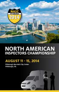NORTH AMERICAN  INSPECTORS CHAMPIONSHIP AUGUST[removed], 2014 Pittsburgh Marriott City Center Pittsburgh, PA