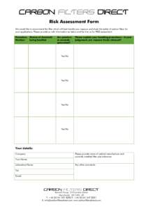 Risk Assessment Form We would like to recommend the filter which will best handle your vapours and check the safety of carbon filters for your applications. Please provide us with information as below and fax it to us fo