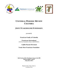 UNIVERSAL PERIODIC REVIEW COLOMBIA JOINT STAKEHOLDER SUBMISSION presented by  Franciscan Family of Colombia