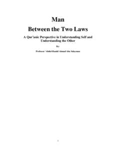 Man Between the Two Laws A Qur’anic Perspective in Understanding Self and Understanding the Other By: Professor ‘Abdul-Hamid Ahmad Abu Sulayman