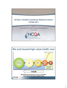 NCQA’s Patient-Centered Medical Home PCMH 2011 Presentation to CalSIM Grantee Staff & Stakeholders June 5, 2013  We work toward high-value health care
