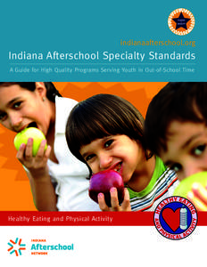 indianaafterschool.org  Indiana Afterschool Specialty Standards A Guide for High Quality Programs Serving Youth in Out-of-School Time  Healthy Eating and Physical Activity