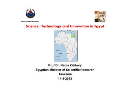 Ministry of Scientific Research  Science , Technology and Innovation in Egypt Prof Dr. Nadia Zakhary Egyptian Minister of Scientific Research