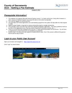 County of Sacramento ACA – Getting a Fee Estimate October 6, 2014 Prerequisite Information! 1. This website only supports Microsoft Internet Explorer version 7 or higher at this time. Using other browsers or