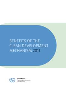 BENEFITS OF THE CLEAN DEVELOPMENT MECHANISM 2011 CLEAN DEVELOPMENT MECHANISM