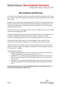 Media Release: New Graduate Outcomes Embargoed until 11:30 pm, Tuesday, July 5, 2011 New Graduate Job Warning A new report from Graduate Careers Australia (GCA), Graduate Destinations 2010, shows that, in 2010, employmen