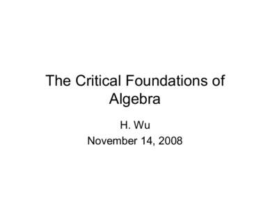 The Critical Foundations of Algebra H. Wu November 14, 2008  Setting the stage