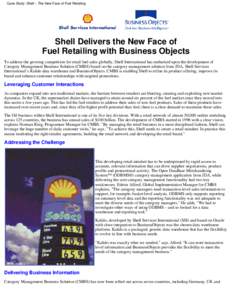 Case Study: Shell – The New Face of Fuel Retailing  Shell Delivers the New Face of Fuel Retailing with Business Objects To address the growing competition for retail fuel sales globally, Shell International has embarke