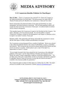 MEDIA ADVISORY 9-11 Commission Identifies Publisher for Final Report May 19, 2004 — The 9-11 Commission has selected W. W. Norton & Company as the authorized publisher of its final report. The announcement was made tod