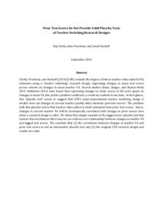 Prior Test Scores Do Not Provide Valid Placebo Tests of Teacher Switching Research Designs Raj Chetty, John Friedman, and Jonah Rockoff  September 2014