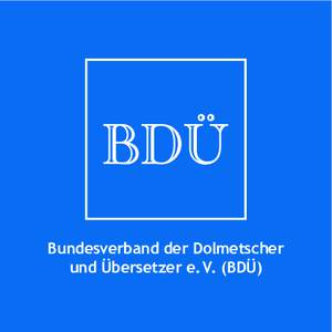 Bundesverband der Dolmetscher und Übersetzer e. V. (BDÜ) … der Qualität verpflichtet  Der BDÜ – Ihr Partner