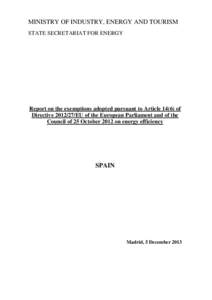 MINISTRY OF INDUSTRY, ENERGY AND TOURISM STATE SECRETARIAT FOR ENERGY Report on the exemptions adopted pursuant to Article[removed]of Directive[removed]EU of the European Parliament and of the Council of 25 October 2012 on