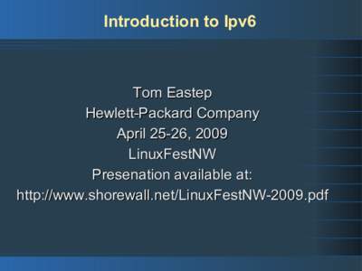 Introduction to Ipv6  Tom Eastep Hewlett-Packard Company April 25-26, 2009 LinuxFestNW