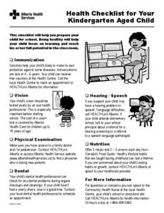 Health Checklist for Your Kindergarten Aged Child This checklist will help you prepare your child for school. Being healthy will help your child focus on learning and reach his or her full potential in the classroom.