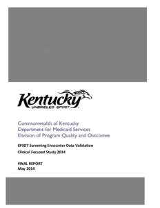 Commonwealth of Kentucky Department for Medicaid Services Division of Program Quality and Outcomes EPSDT Screening Encounter Data Validation Clinical Focused Study 2014 FINAL REPORT