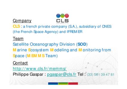 Company CLS : a french private company (S.A.), subsidiary of CNES (the French Space Agency) and IFREMER Team Satellite Oceanography Division (SOD)