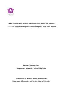 What factors affect drivers’ choice between petrol and ethanol? --------An empirical analysis with refueling data from Falu Bilpool Author:Qiguang Gao Supervisor: Kenneth Carling/ Ola Nääs