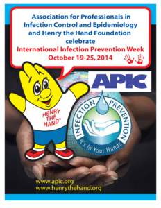 Association for Professionals in Infection Control and Epidemiology and Henry the Hand Foundation celebrate International Infection Prevention Week October 19-25, 2014