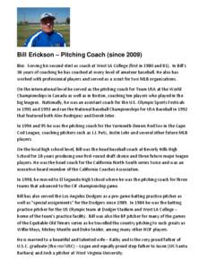 Bill Erickson – Pitching Coach (since[removed]Bio: Serving his second stint as coach at West LA College (first in 1980 and 81). In Bill’s 36 years of coaching he has coached at every level of amateur baseball. He also 