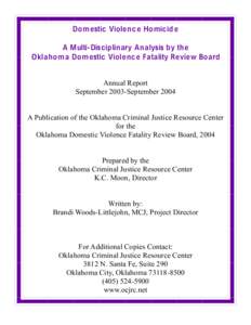 Dom estic Violenc e Homicid e A Multi-Disciplinary Analysis by the O klahom a Dom estic Violenc e Fatality Review Bo ard Annual Report September 2003-September 2004 A Publication of the Oklahoma Criminal Justice Resource