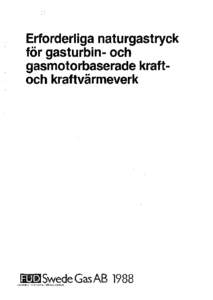 Erforderliga naturgastryck för gasturbin- och gasmotorbaserade kraftoch kraftvärmeverk IDJ•)SwedeGasAB 1988