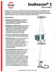 SeaBeacon® 2 System 6 Racon El SeaBeacon® 2 System 6 es un radar de frecuencia ágil, el cual proporciona un servicio fidedigno a todos los radares marinos, incluyendo aquéllos con los receptores modernos de banda est