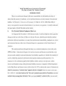 Keith Theobald versus University of Cincinnati: The Duty to Dually File “Medical Claims”i INTRODUCTION There is no profession charged with more responsibility for the health and safety of others than the practice of 
