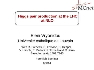 Higgs pair production at the LHC at NLO Eleni Vryonidou Université catholique de Louvain With R. Frederix, S. Frixione, B. Hespel,