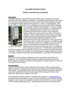 Accessible Pedestrian Signals Authors: Lloyd Rue and Janet Barlow Description Accessible pedestrian signals (APS) provide audible and/or vibrotactile information coincident with visual pedestrian indications. Loud audibl