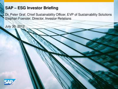 SAP – ESG Investor Briefing Dr. Peter Graf, Chief Sustainability Officer, EVP of Sustainability Solutions Stephan Foerster, Director, Investor Relations July 30, 2012  Safe Harbor Statement