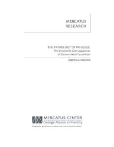 MERCATUS RESEARCH THE PATHOLOGY OF PRIVILEGE: The Economic Consequences of Government Favoritism