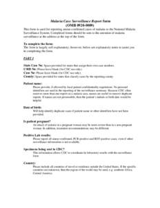 Malaria Case Surveillance Report form (OMB[removed]This form is used for reporting smear-confirmed cases of malaria to the National Malaria Surveillance System. Completed forms should be sent to the attention of malar