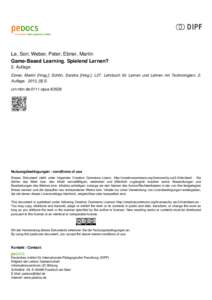 Le, Son; Weber, Peter; Ebner, Martin Game-Based Learning. Spielend Lernen? 2. Auflage Ebner, Martin [Hrsg.]; Schön, Sandra [Hrsg.]: L3T. Lehrbuch für Lernen und Lehren mit Technologien. 2. Auflage. 2013, [9] S. urn:nbn