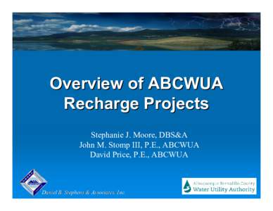 Overview of ABCWUA Recharge Projects Stephanie J. Moore, DBS&A John M. Stomp III, P.E., ABCWUA David Price, P.E., ABCWUA