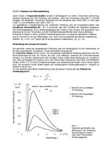 [removed]Emission von Wärmestrahlung Jeder Körper (=Temperaturstrahler) sendet in Abhängigkeit von seiner Temperatur elektromagnetische Strahlung aus. Die Strahlung wird sichtbar, wenn die Temperatur etwa 600 °C erreicht (Rotglut). Mit steigender Temperatur verschiebt sich die Glühfarbe über hellrot (850 °C) nach gelb