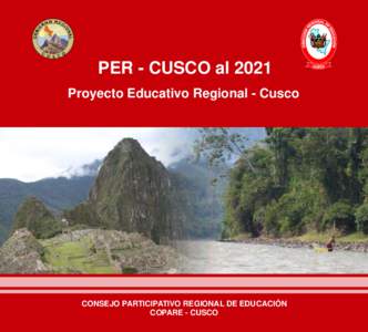 PER - CUSCO al 2021 Proyecto Educativo Regional - Cusco CONSEJO PARTICIPATIVO REGIONAL DE EDUCACIÓN COPARE - CUSCO