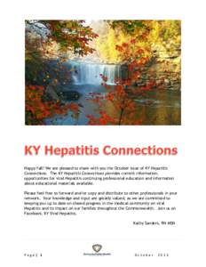 Happy fall! We are pleased to share with you the October issue of KY Hepatitis Connections. The KY Hepatitis Connections provides current information, opportunities for viral Hepatitis continuing professional education a