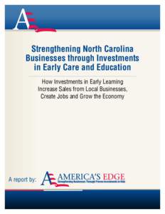 Strengthening North Carolina Businesses through Investments in Early Care and Education How Investments in Early Learning Increase Sales from Local Businesses, Create Jobs and Grow the Economy