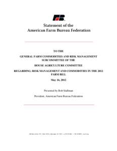 TO THE GENERAL FARM COMMODITIES AND RISK MANAGEMENT SUBCOMMITTEE OF THE HOUSE AGRICULTURE COMMITTEE REGARDING: RISK MANAGEMENT AND COMMODITIES IN THE 2012 FARM BILL