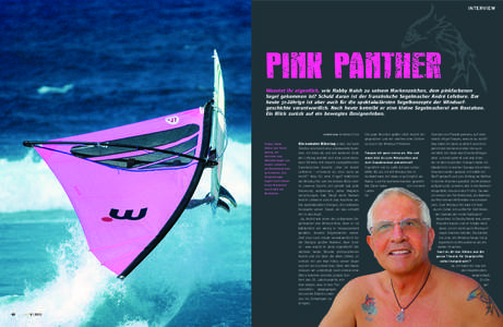 Interview  Pink Panther Wusstet ihr eigentlich, wie Robby Naish zu seinem Markenzeichen, dem pinkfarbenen Segel gekommen ist? Schuld daran ist der französische Segelmacher André Lefebvre. Der heute 72-Jährige ist aber