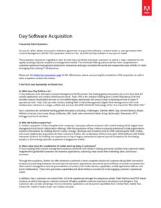 Day Software Acquisition Frequently Asked Questions On July 27, 2010, Adobe announced a definitive agreement to acquire Day Software, a market leader in next-generation Web Content Management (WCM). The transaction close