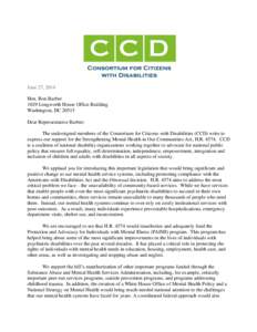 June 27, 2014 Hon. Ron Barber 1029 Longworth House Office Building Washington, DC[removed]Dear Representative Barber: The undersigned members of the Consortium for Citizens with Disabilities (CCD) write to