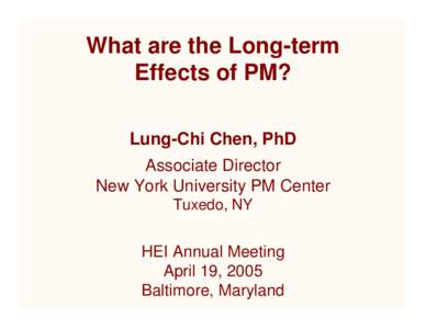 What are the Long-term Effects of PM? Lung-Chi Chen, PhD Associate Director New York University PM Center Tuxedo, NY