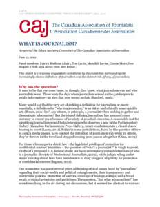 1 of 6 CAJ | ETHICS ADVISORY COMMITTEE: “WHAT IS JOURNALISM?” | June, 2012 WHAT IS JOURNALISM? A report of the Ethics Advisory Committee of The Canadian Association of Journalists June 15, 2012