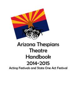 Arizona Thespians Theatre Handbook[removed]Acting Festivals and State One Act Festival