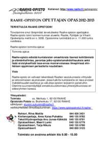 Kotisivut: http://www.raahe.fi/raaheopisto/  RAAHE-OPISTON OPETTAJAN OPAS[removed]TERVETULOA RAAHE-OPISTOON! Toivotamme sinut lämpimästi tervetulleeksi Raahe-opiston opettajaksi. Raahe-opisto toimii kolmen kunnan alu