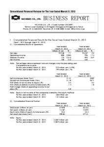 Consolidated Financial Release for The Year Ended March 31, 2013  BUSINESS REPORT NICHIMO CO., LTD. / Code number (TSE[removed]Tennoz-yusen Building[removed]Higashi-Shinagawa Shinagawa-ku Tokyo Phone: [removed]Facsimi