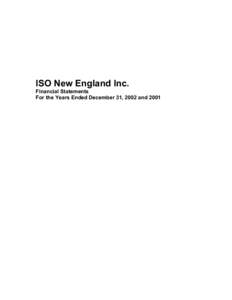 ISO New England Inc. Financial Statements For the Years Ended December 31, 2002 and 2001 ISO New England Inc. Financial Statements