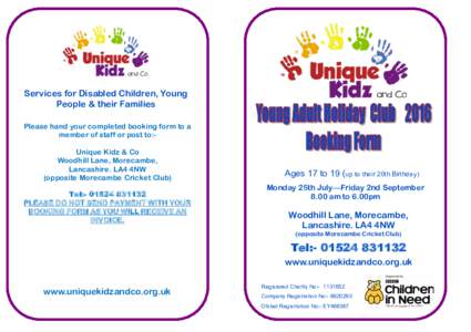Services for Disabled Children, Young People & their Families Please hand your completed booking form to a member of staff or post to:Unique Kidz & Co Woodhill Lane, Morecambe, Lancashire. LA4 4NW
