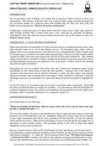 LIGHT RAIL TRANSIT ASSOCIATION Discussion Document No 021. September 2004 URBAN TRANSIT : FORGET QUALITY, THINK COST INTRODUCTION The current transit scene in Britain is so volatile that to forecast its future direction 